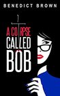 A Corpse Called Bob (Izzy Palmer, Bk 1)