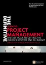 The Definitive Guide to Project Management The fast track to getting the job done on time and on budget