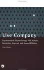 Live Company Psychoanalytic Psychotherapy With Autistic Borderline Deprived and Abused Children