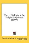 Three Dialogues On Pulpit Eloquence
