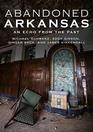 Abandoned Arkansas An Echo From The Past