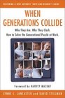 When Generations Collide : Who They Are. Why They Clash. How to Solve the Generational Puzzle at Work