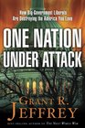 One Nation Under Attack How BigGovernment Liberals Are Destroying the America You Love