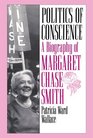 Politics of Conscience A Biography of Margaret Chase Smith
