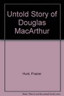 Untold Story of Douglas MacArthur