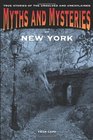 Myths and Mysteries of New York True Stories of the Unsolved and Unexplained