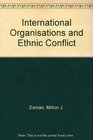 International Organizations and Ethnic Conflict