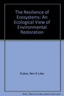 The Resilience of Ecosystems An Ecological View of Environmental Restoration
