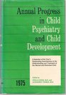Annual Progress in Child Psychiatry and Child Development 1975