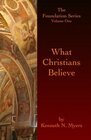 What Christians Believe The Foundation Series Volume One
