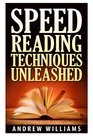 Speed reading techniques The 10Step Program That Develops Speed Reading Habits Improves Concentration And Quadruples Your Reading Speed