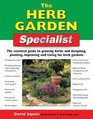 The Herb Garden Specialist: The Essential Guide to Growing Herbs and Designing, Planting, Improving and Caring for Herb Gardens (Specialist Series)