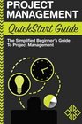 Project Management QuickStart Guide  The Simplified Beginner's Guide to Project Management