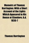 Memoirs of Thomas Harrington With a Short Account of the Lights Which Appeared in His House at Glandore Ad 18367