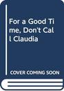 For a Good Time Don't Call Claudia