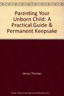 Parenting Your Unborn Child A Practical Guide  Permanent Keepsake