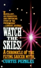 Watch the Skies A Chronicle of the Flying Saucer Myth