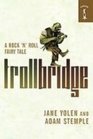 Troll Bridge A Rock 'n' Roll Fairy Tale