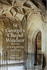 St George's Chapel Windsor in the Fourteenth Century