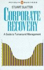 Corporate Recovery A Guide to Turnabout Management