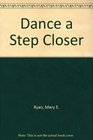 Dance/step Closer