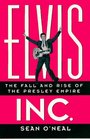 Elvis Inc  The Fall and Rise of the Presley Empire