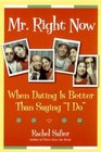 Mr. Right Now : When Dating is Better Than Saying "I Do"