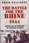 The Battle for the Rhine 1944  Arnhem and the Ardennes  The Campaign in Europe