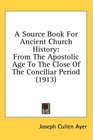 A Source Book For Ancient Church History From The Apostolic Age To The Close Of The Conciliar Period