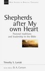 Shepherds After My Own Heart Pastoral Traditions and Leadership in the Bible
