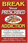 Break Your Prescribed Addition A Guide To Coming Off Tranquilizers Antidepressants   More Using Amino Acids And Nutrient Therapy