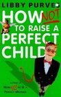 How Not to Raise the Perfect Child