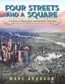 Four Streets and a Square A History of Manhattan and the New York Idea