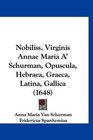 Nobiliss Virginis Annae Maria A' Schurman Opuscula Hebraea Graeca Latina Gallica