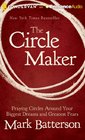 The Circle Maker Praying Circles Around Your Biggest Dreams and Greatest Fears