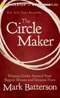 The Circle Maker: Praying Circles Around Your Biggest Dreams and Greatest Fears