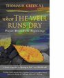 When the Well Runs Dry Prayers Beyond the Beginnings