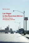 Las Vegas in the Rearview Mirror The City in Theory Photography and Film