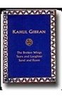 Khalil Gibran: The Broken Wings,tears and Laughter,sand and Foam