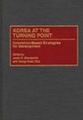 Korea at the Turning Point InnovationBased Strategies for Development