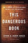 This Dangerous Book How the Bible Has Shaped Our World and Why It Still Matters Today