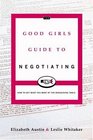 The Good Girl's Guide to Negotiating: How to Get What You Want at the Bargaining Table