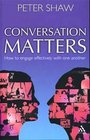Conversation Matters How to Engage Effectively With One Another