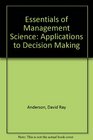 Essentials of Management Science Applications to Decision Making