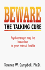 Beware the Talking Cure Psychotherapy May Be Hazardous to Your Mental Health