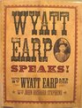 Wyatt Earp Speaks Written by Wyatt Earp and Others