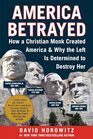 America Betrayed How a Christian Monk Created America  Why the Left Is Determined to Destroy Her