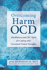 Overcoming Harm OCD Mindfulness and CBT Tools for Coping with Unwanted Violent Thoughts