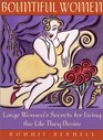 Bountiful Women: Large Women's Secrets for Living the Life They Desire