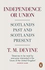 Independence or Union Scotland's Past and Scotland's Present
